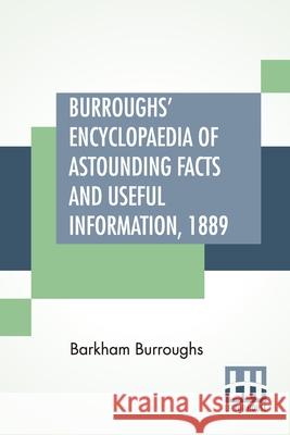 Burroughs' Encyclopaedia Of Astounding Facts And Useful Information, 1889 Barkham Burroughs 9789354202728