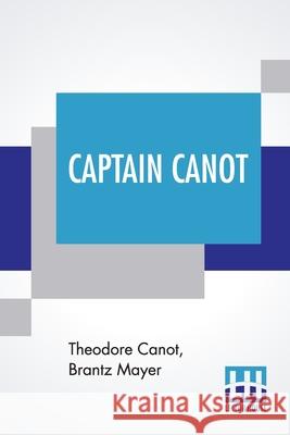 Captain Canot: Or, Twenty Years Of An African Slaver Being An Account Of His Career And Adventures On The Coast, In The Interior, On Theodore Canot Brantz Mayer Brantz Mayer 9789354203176