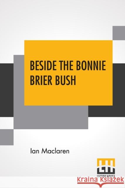 Beside The Bonnie Brier Bush Ian MacLaren 9789354204227 Lector House