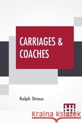 Carriages & Coaches: Their History & Their Evolution Ralph Straus 9789354205156