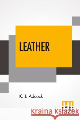 Leather: From The Raw Material To The Finished Product K. J. Adcock 9789354206016 Lector House
