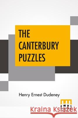 The Canterbury Puzzles: And Other Curious Problems Henry Ernest Dudeney 9789354206252