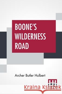 Boone's Wilderness Road Archer Butler Hulbert 9789354208041 Lector House
