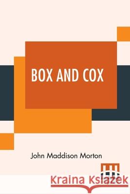 Box And Cox: A Romance Of Real Life In One Act. John Maddison Morton 9789354208416