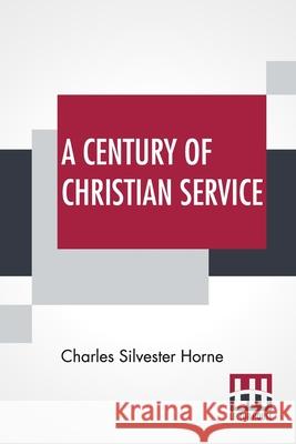 A Century Of Christian Service: Kensington Congregational Church 1793-1893 Charles Silvester Horne 9789354208782