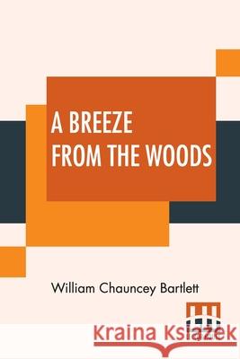 A Breeze From The Woods William Chauncey Bartlett 9789354209116