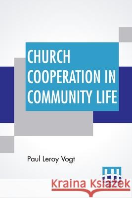 Church Cooperation In Community Life Paul Leroy Vogt 9789354209512 Lector House