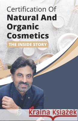 Certification of Natural And Organic Cosmetics: The Inside Story Gautam Budhiraja 9789354261701