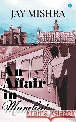 An Affair in Mumbai Jay Mishra 9789354270031