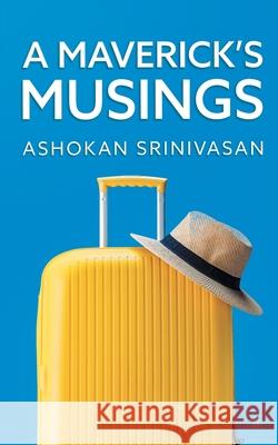 A Maverick's Musings Ashokan Srinivasan 9789354271298 Bluerose Publishers