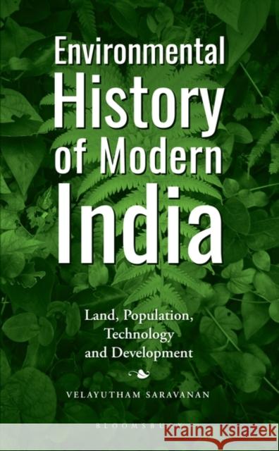 Environmental History of Modern India: Land, Population, Technology and Development Velayutham Saravanan 9789354353284