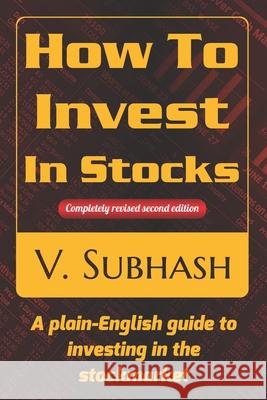 How To Invest In Stocks: A plain-English guide to investing in the stockmarket V Subhash 9789354377136 V. Subhash