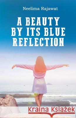 A Beauty By Its Blue Reflection Neelima Rajawat 9789354380587