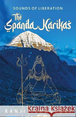 Sounds of Liberation: The Spanda Karikas Ranjit Chaudhri 9789354401701 Fingerprint! Publishing