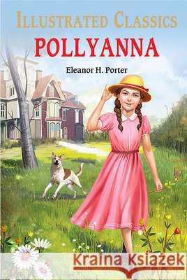 Pollyanna : Illustrated Children Classics: English Novel With Review Questions Eleanor H. Porter 9789354402289