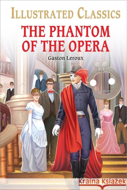 The Phantom of the Opera for Kids : Illustrated Children Classic: English Novel With Review Questions Gaston Leroux 9789354403484 Wonder House Books