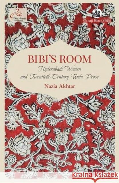 Bibi's Room: Hyderabadi Women and Twentieth-Century Urdu Prose Nazia Akhtar 9789354420641 Orient Blackswan Pvt Ltd