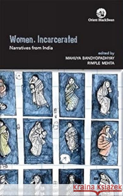 Women, Incarcerated: Narratives from India Mahuya Bandyopadhyay Rimple Mehta 9789354421884