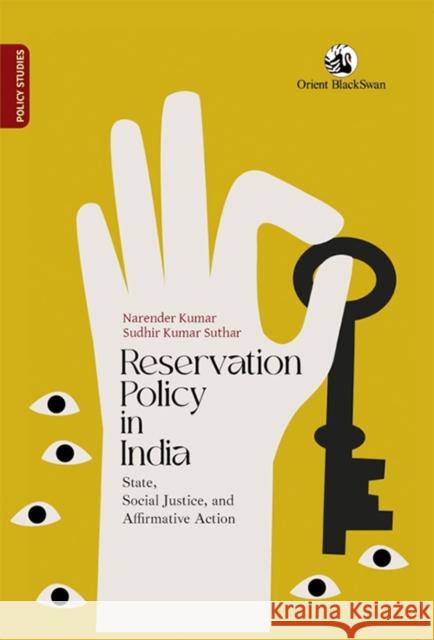 Reservation Policy in India: State, Social Justice, and Affirmative Action Sudhir Kumar Suthar 9789354426452