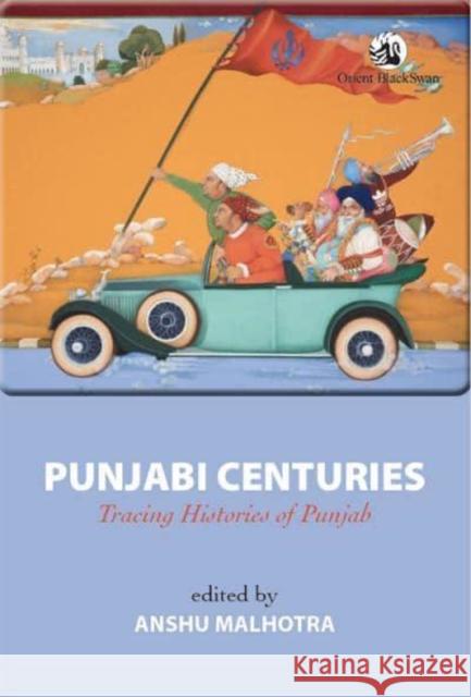 Punjabi Centuries: Tracing Histories of Punjab Anshu Malhotra 9789354426605