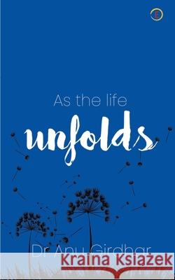 As the life Unfolds Anu Girdhar 9789354460890