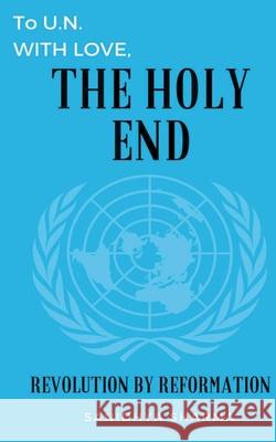 To U.N. with love, The Holy End Sanidhya Sharma 9789354463044 Eviencepub Publishing