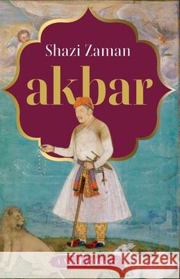 Akbar a Novel of History Shazi Zaman 9789354470684