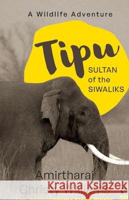 Tipu, Sultan of the Siwaliks a Wildlife Adventure Amirtharaj Christy Williams 9789354471339