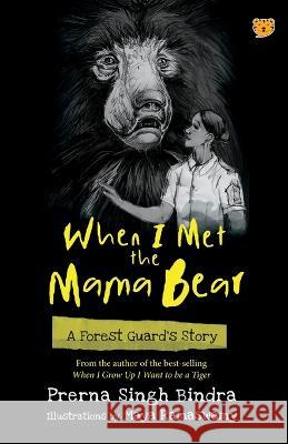When I Met the Mama Bear a Forest Guard's Story Prerna Singh Bindra 9789354471391