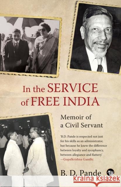 In the Service of Free India Memoir of a Civil Servant B D Pande 9789354471582 Speaking Tiger Books