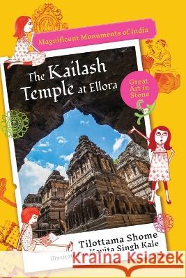 The Kailash Temple at Ellora Magnificent Monuments of India Tilottama Shome   9789354471636