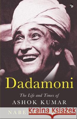 Dadamoni the Life and Times of Ashok Kumar Nabendu Ghosh   9789354472053