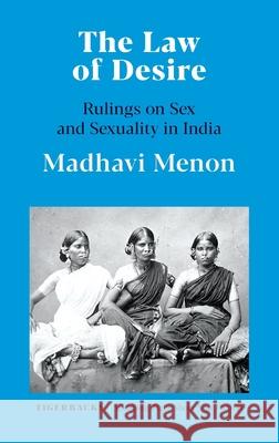 The Law of Desire Rulings on Sex and Sexuality in India Madhavi Menon 9789354472145 Speaking Tiger Books