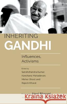 Inheriting Gandhi Influences, Activisms Meher Bhoot, Rajesh Kharat, Satishchandra Kumar 9789354472718