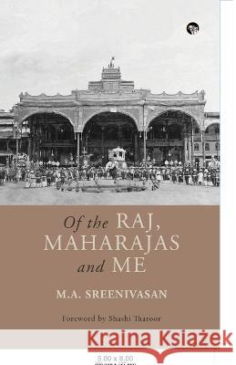 Of the Raj, Maharajas and Me M. a. Sreenivasan 9789354473821 Speaking Tiger Books