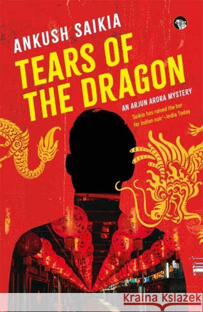 Tears Of The Dragon: An Arjun Arora Mystery Ankush Saikia 9789354474491