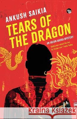 Tears of the Dragon an Arjun Arora Mystery Ankush Saikia 9789354474545