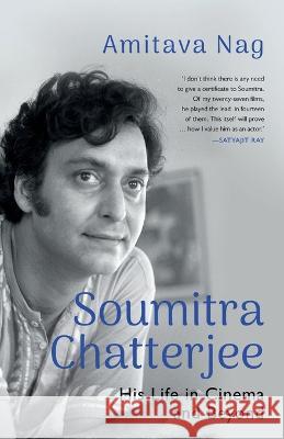 Soumitra Chatterjee His Life in Cinema and Beyond Amitava Nag 9789354474613 Speaking Tiger Books