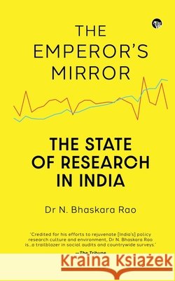 The Emperor's Mirror the State of Research in India N. Bhaskara Rao 9789354478260 Speaking Tiger Books