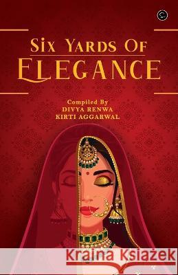 Six yard of elegance Kirti Aggarwal Divya Renwa  9789354523144