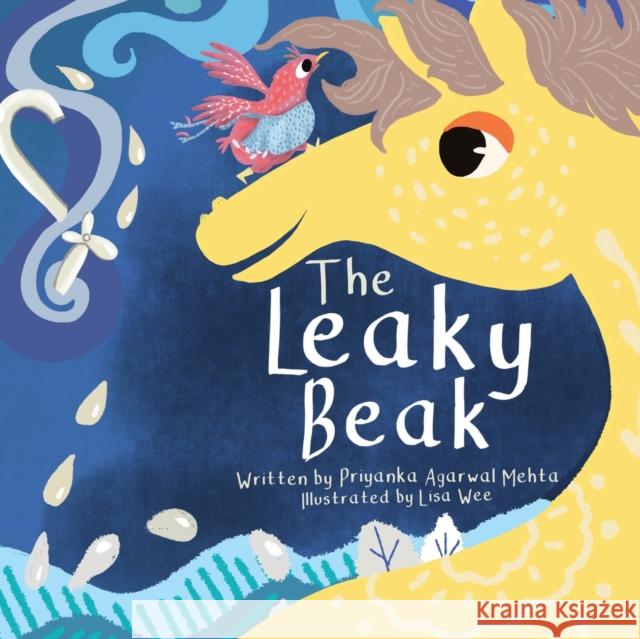 The Leaky Beak Priyanka Agarwa Lisa Wee 9789354579028 Hakago Pvt. Ltd.