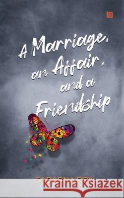 A Marriage, an Affair, and a Friendship Sabarna Roy 9789354586767 Leadstart Inkstate