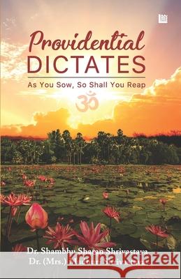 Providential Dictates: As You Sow, So Shall You Reap Madhuri Shrivastava Shambhu Sharan Shrivastava 9789354588389