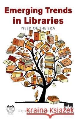 Emerging Trends in Libraries: Need of the Era Rajive Kumar Pateria 9789354614538 Astral International Pvt. Ltd.