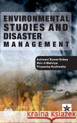 Environmental Studies and Disaster Management Ashwani Kumar Dubey Shiv Ji Malviya Priyansha Kushwaha 9789354614606