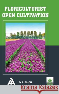Floriculturist Open Cultivation D. R. Singh 9789354614675 Astral International Pvt. Ltd.