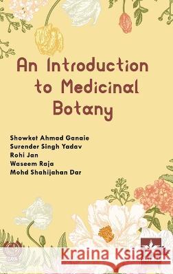 Introduction to Medicinal Botany Showket Ahmad Ganaie   9789354616303