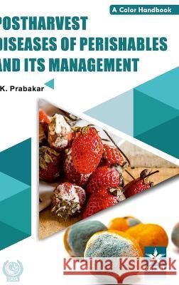 Postharvest Diseases of Prishables and Its Management K Prabakar   9789354616389 Daya Pub. House
