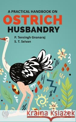 Practical Handbook on Ostrich Husbandry P Tensing Gnanaraj   9789354616402 Daya Pub. House