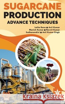 Sugarcane Production: Advance Techniques Lalita Rana   9789354616631